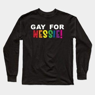 Gay for Nessie! Long Sleeve T-Shirt